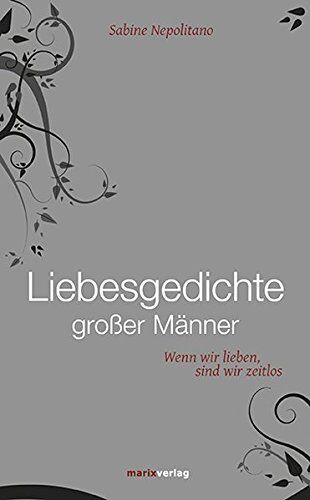 Sabine Nepolitano - Liebesgedichte großer Männer: Wenn wir lieben, sind wir zeitlos (Literatur (Leinen)) - Preis vom 02.10.2026 23:42:20 h