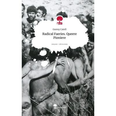 Radical Faeries. Queere Pioniere. Life is a Story - story.one, Gebundene Ausgabe von Gunny Catell, Storylution, 978-3-7118-0741-0