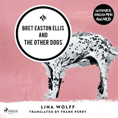 Bret Easton Ellis and the Other Dogs - Lina Wolff, Audio, 9788728580684