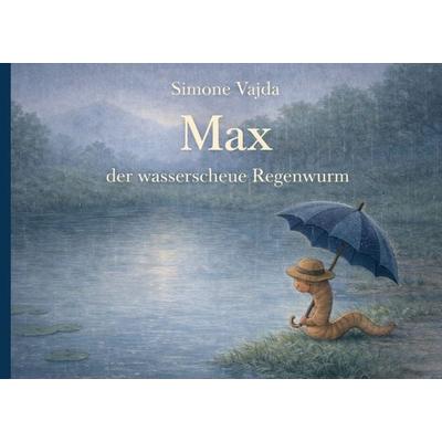 Max der wasserscheue Regenwurm, Gebundene Ausgabe von Simone Vajda, BoD – Books on Demand, 978-3-695-73078-0