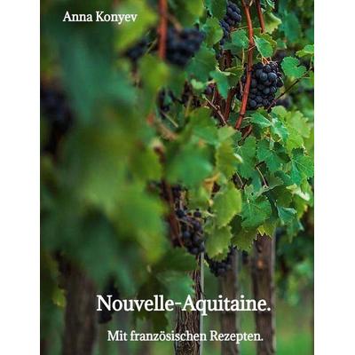 Nouvelle-Aquitaine., Gebundene Ausgabe von Anna Konyev, Tredition, 978-3-384-79485-7