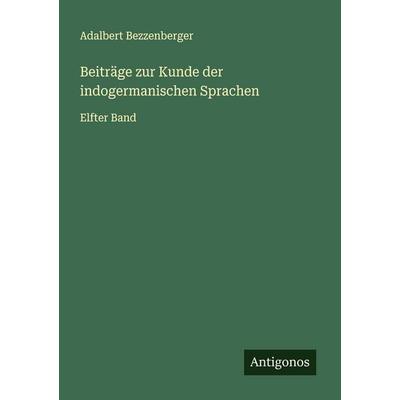 Beiträge zur Kunde der indogermanischen Sprachen, Taschenbuch von Adalbert Bezzenberger, Antigonos Verlag, 978-3-563-92323-8