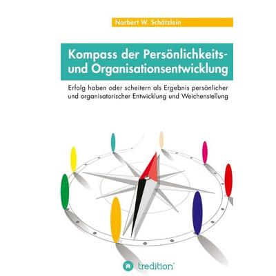 Kompass der Persönlichkeits- und Organisationsentwicklung, Gebundene Ausgabe von Norbert W. Schätzlein, Tredition, 978-3-347-14561-0