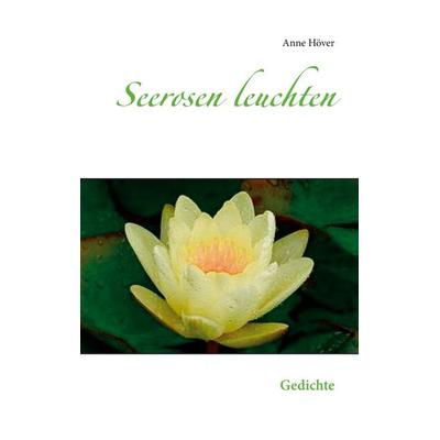Seerosen leuchten, Taschenbuch von Anne Höver, BoD – Books on Demand, 978-3-7534-6191-5