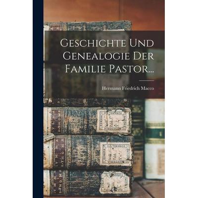 Geschichte Und Genealogie Der Familie Pastor..., Taschenbuch von Hermann Friedrich Macco, Legare Street Press, 978-1-01-629772-1