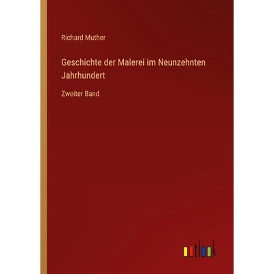 Geschichte der Malerei im Neunzehnten Jahrhundert, Taschenbuch von Richard Muther, Outlook, 978-3-368-28172-4