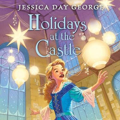 Holidays at the Castle - Jessica Day George, Audio, 9781547620081