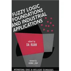 Fuzzy Logic Foundations and Industrial Applications, Fachbücher von Da Ruan