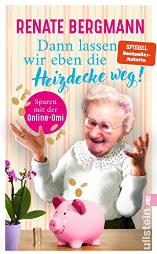 Renate Bergmann - Dann lassen wir eben die Heizdecke weg!: Sparen mit der Online-Omi Mit den Tipps der Twitter-Omi sparen Sie Energie und bares Geld! (Die Online-Omi, Band 17) - Preis vom 30.09.2026 09:01:18 h