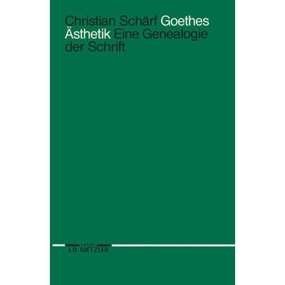 Goethes Ästhetik, Taschenbuch von Christian Schärf, J.B. Metzler, Part of Springer Nature - Springer-Verlag GmbH, 978-3-476-01258-6