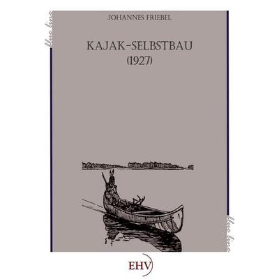 Kajak-Selbstbau, Taschenbuch von Johannes Friebel, EHV Academicpress, 978-3-86741-730-3