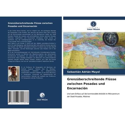 Grenzüberschreitende Flüsse zwischen Posadas und Encarnación, Taschenbuch von Sebastián Adrián Mayol, Verlag Unser Wissen, 978-620-3-71186-8