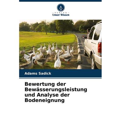 Bewertung der Bewässerungsleistung und Analyse der Bodeneignung, Taschenbuch von Adams Sadick, Verlag Unser Wissen, 978-620-8-77199-7
