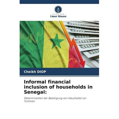 Informal financial inclusion of households in Senegal:, Taschenbuch von Cheikh Diop, Verlag Unser Wissen, 978-620-0-74077-9