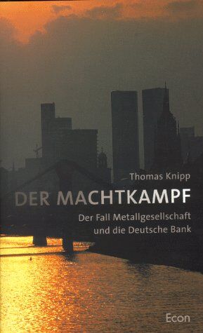 Thomas Knipp - Der Machtkampf. Der Fall Metallgesellschaft und die Deutsche Bank - Preis vom 12.10.2026 11:37:12 h