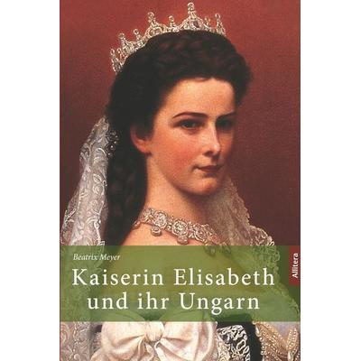 Kaiserin Elisabeth und ihr Ungarn, Paperback von Beatrix Meyer, Buch&media, 978-3-96233-130-6