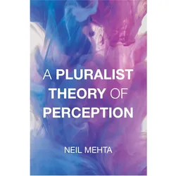A Pluralist Theory of Perception, Fachbücher von Neil Mehta