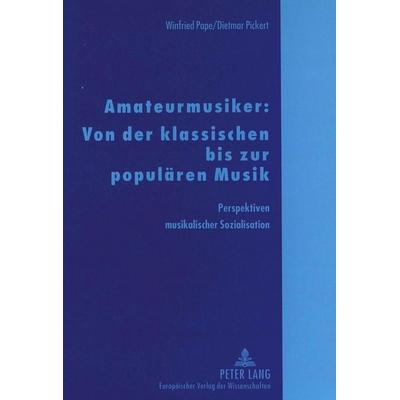 Pape, W: Amateurmusiker: Von der klassischen bis zur populär, Taschenbuch von Winfried Pape, Peter Lang GmbH, Internationaler Verlag der