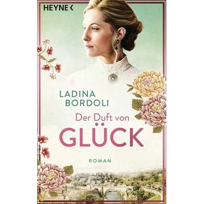 Der Duft von Glück, Taschenbuch von Ladina Bordoli, Heyne, 978-3-453-42777-8