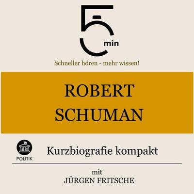 Robert Schuman: Kurzbiografie kompakt - 5 Minuten,5 Minuten Biografien,Jürgen Fritsche, Audio, 9783754507827