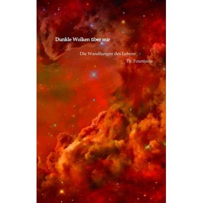 Dunkle Wolken über mir, Gebundene Ausgabe von Th. Fountains, Tredition, 978-3-7345-4267-1