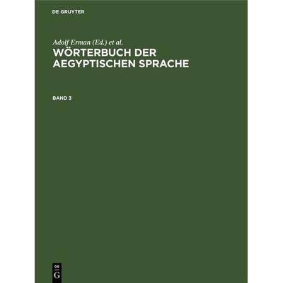 Wörterbuch der aegyptischen Sprache. Band 3, Gebundene Ausgabe von , De Gruyter, 978-3-11-264969-5