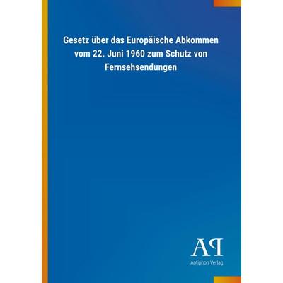 Gesetz über das Europäische Abkommen vom 22. Juni 1960 zum S, Taschenbuch von Antiphon Verlag, Antiphon, 978-3-7314-3205-0