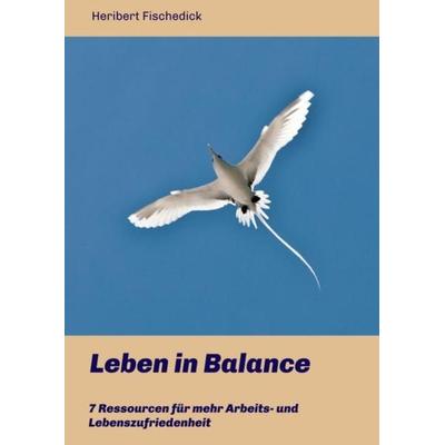 Leben in Balance, Taschenbuch von Heribert Fischedick, Independent-Verlag, 978-3-9817662-4-0