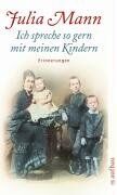 Julia Mann - Ich spreche so gern mit meinen Kindern: Erinnerungen, Skizzen, Briefwechsel mit Heinrich Mann - Preis vom 19.10.2026 19:33:35 h