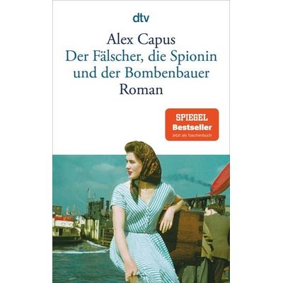 Der Fälscher, die Spionin und der Bombenbauer, Taschenbuch von Alex Capus, dtv