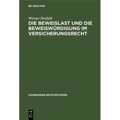 Die Beweislast und die Beweiswürdigung im Versicherungsrecht, Gebundene Ausgabe von Werner Drefahl, De Gruyter, 978-3-11-245453-4