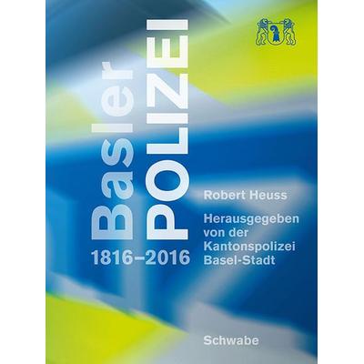 Basler Polizei, Gebundene Ausgabe von Robert Heuss, Schwabe Verlagsgruppe AG Schwabe Verlag, 978-3-7965-3545-1