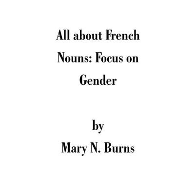 All about French Nouns, Taschenbuch von Mary N. Burns, Universal Publishers, 978-1-58112-871-0