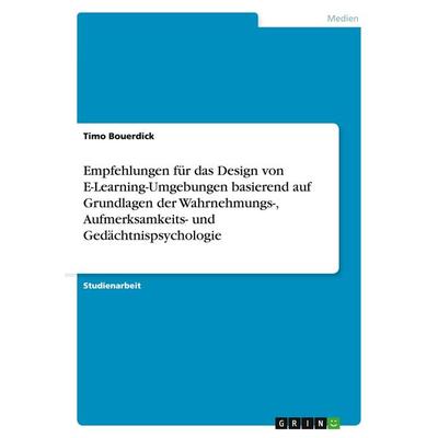 Empfehlungen für das Design von E-Learning-Umgebungen basierend auf Grundlagen der Wahrnehmungs-, Aufmerksamkeits- und Gedächtnispsychologie,