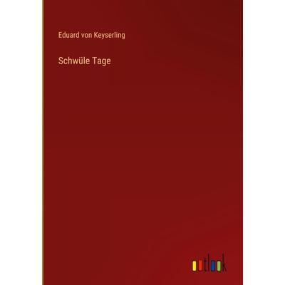 Schwüle Tage, Gebundene Ausgabe von Eduard Keyserling, Outlook, 978-3-368-47325-9