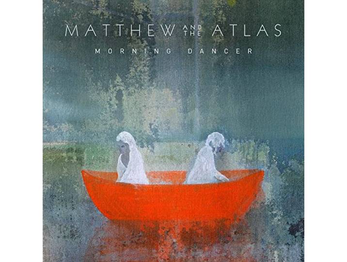 Matthew And The Atlas - Morning Dancer