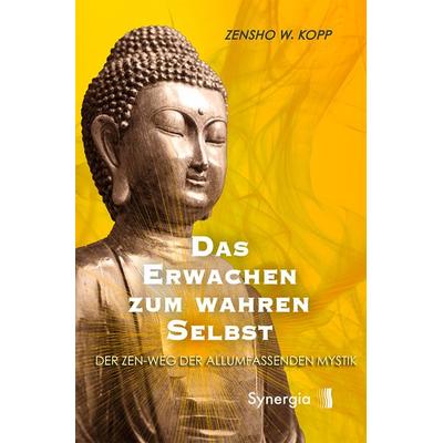 Das Erwachen zum wahren Selbst, Taschenbuch von Zensho W. Kopp, Synergia-Verlag, 978-3-907246-87-0