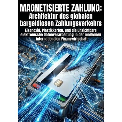 Magnetisierte Zahlung: Architektur des globalen bargeldlosen Zahlungsverkehrs, Taschenbuch von Frederike Renner, Epubli, 978-3-565-38363-4