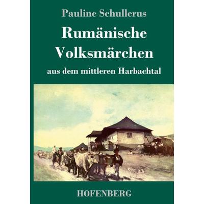 Rumänische Volksmärchen aus dem mittleren Harbachtal, Gebundene Ausgabe von Pauline Schullerus, Hofenberg, 978-3-7437-3057-1