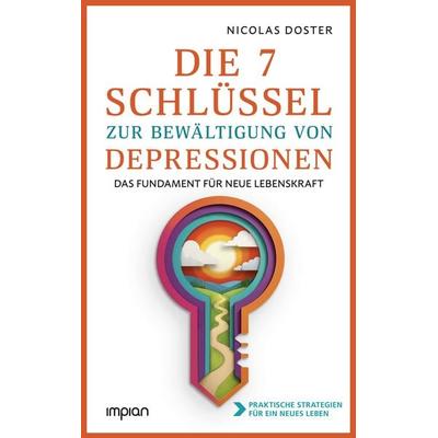Die 7 Schlüssel zur Bewältigung von Depressionen, Gebundene Ausgabe von Nicolas Doster, Impian, 978-3-96269-223-0