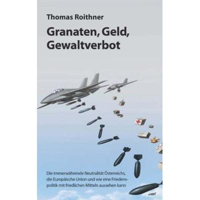 Granaten, Geld, Gewaltverbot, Gebundene Ausgabe von Thomas Roithner, Buchschmiede, 978-3-99165-921-1