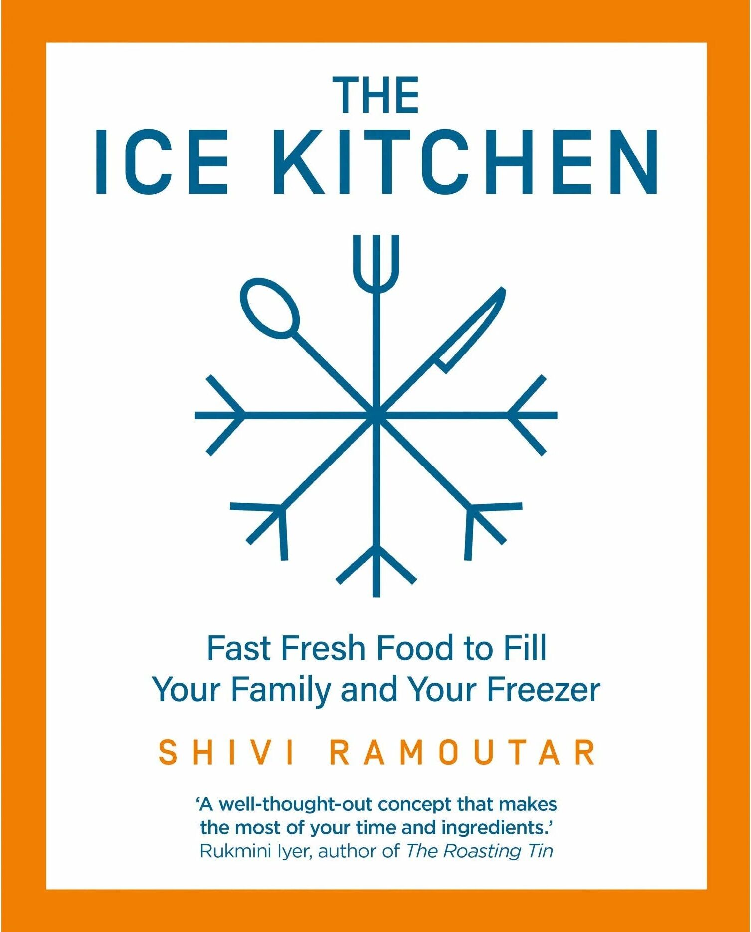 HarperCollins The Ice Kitchen: Fast Fresh Food to Fill Your Family and Your Freezer by Shivi Ramoutar - Hardback Cookbook - Freezer Meals for Busy Families