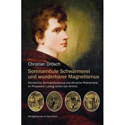 Somnambule Schwärmerei und wunderbarer Magnetismus, Taschenbuch von Christian Drösch, Königshausen u. Neumann, 978-3-8260-4648-3