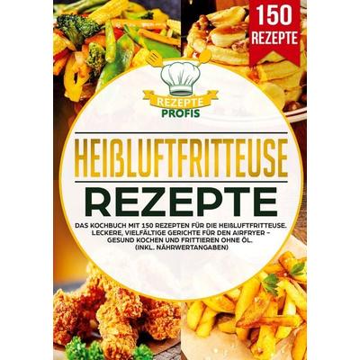 Heißluftfritteuse Rezeptbuch, Taschenbuch von Rezepte Profis, Lucid Page Media, 978-3-690-48678-1