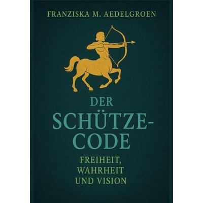 Der Schütze-Code, Taschenbuch von Franziska M. Aedelgroen, Epubli, 978-3-565-06458-8