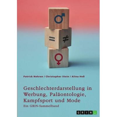 Geschlechterdarstellung in Werbung, Paläontologie, Kampfsport und Mode. Analysen und Perspektiven, Taschenbuch von Patrick Nehren,Christopher
