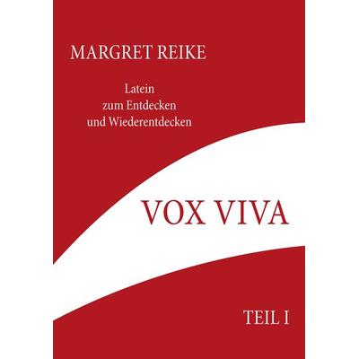 Vox Viva - Lebendiges Wort Teil I, Taschenbuch von Margret Reike, BoD – Books on Demand, 978-3-8334-7959-5