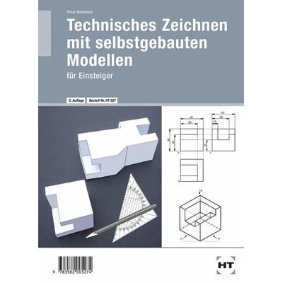 Technisches Zeichnen mit selbstgebauten Modellen, Sonstige von Peter Deinhard, Verlag Handwerk und Technik