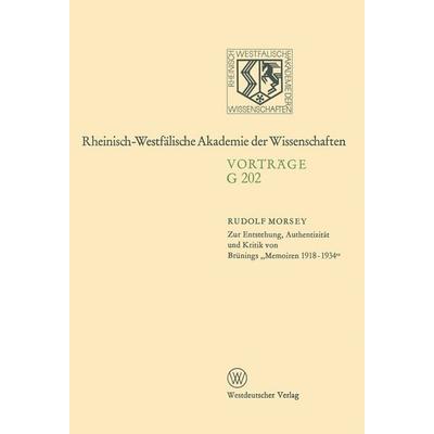 Zur Entstehung, Authentizität und Kritik von Brünings „Memoiren 1918–1934“, Taschenbuch von Rudolf Morsey, VS Verlag für Sozialwissenschaften,
