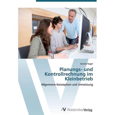 Planungs- und Kontrollrechnung im Kleinbetrieb, Taschenbuch von Gernot Nagel, AV Akademikerverlag, 978-3-639-41578-0